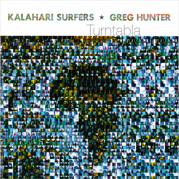 Kalahari Surfers & Greg Hunter – Turntabla